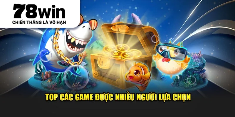 Top các game được nhiều người lựa chọn